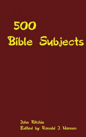 Book 500 Bible Subjects: With Suggestive Outlines and Notes for Bible Students, Preachers and Teachers John Ritchie
