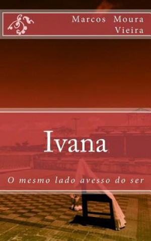 Kniha Ivana: O mesmo lado avesso do ser Marcos a Moura Vieira