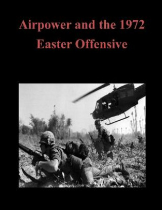Carte Airpower and the 1972 Easter Offensive U S Army Command and General Staff Coll