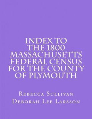 Książka Index to the 1800 Massachusetts Federal Census for the County of Plymouth Rebecca Sullivan