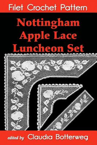 Kniha Nottingham Apple Lace Luncheon Set Filet Crochet Pattern: Complete Instructions and Chart Claudia Botterweg