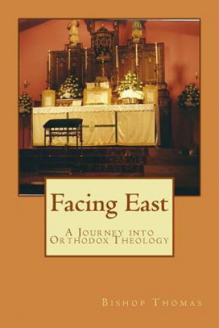 Könyv Facing East: A Journey into Orthodox Theology Fr Joseph E Thomas Phd