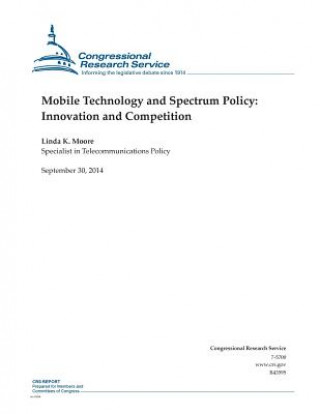 Könyv Mobile Technology and Spectrum Policy: Innovation and Competition Congressional Research Service