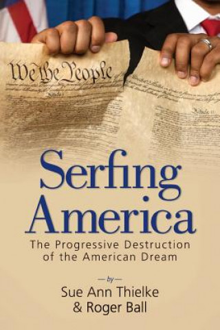 Carte Serfing America: The Progressive Destruction of the American Dream Sue Ann Thielke