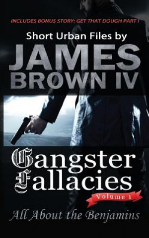 Knjiga Gangster Fallacies: All About the Benjamins James Brown IV