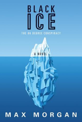 Könyv Black Ice: The 66 Degree Conspiracy Max Morgan