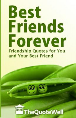 Kniha Best Friends Forever: Friendship Quotes for You and Your Best Friend Thequotewell