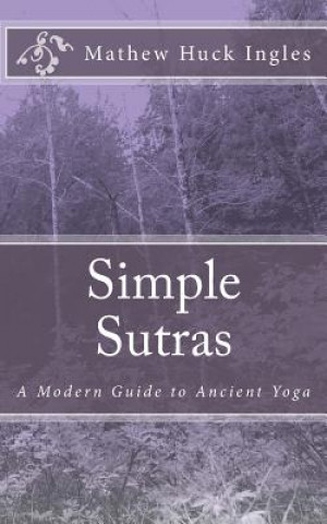 Książka Simple Sutras: A Modern Guide to Ancient Yoga Mathew Huck Ingles