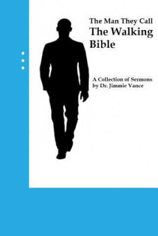 Boek The Man They Call The Walking Bible: A Collection of Sermons by Dr. Jimmie Vance Dr Jimmie Vance