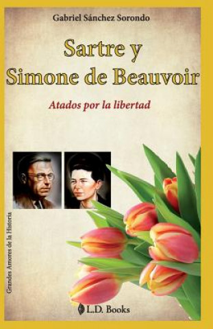 Kniha Sartre y Simone de Beauvoir: Atados por la libertad Gabriel Sanchez Sorondo