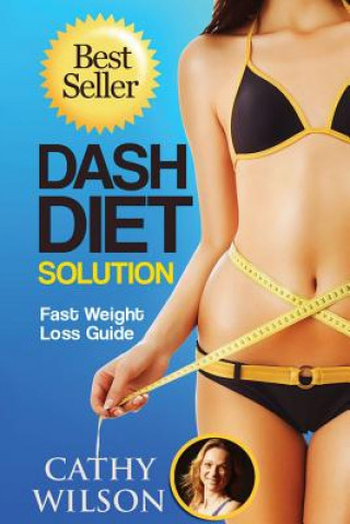 Kniha The Dash Diet Solution: Fast Weight Loss Guide Cathy Wilson