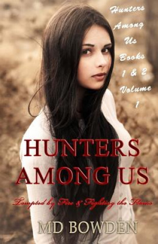 Книга Hunters Among Us: Volume 1: Tempted by Fire & Fighting the Flame (Books 1 & 2) M D Bowden