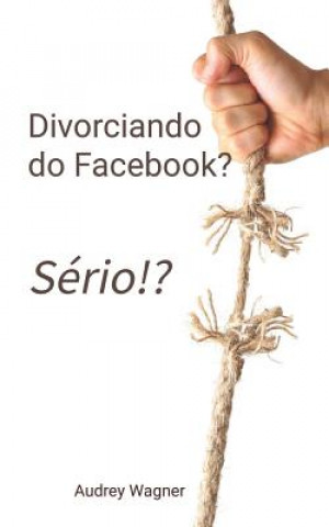 Kniha Divorciando do Facebook? Sério!? Audrey a Wagner