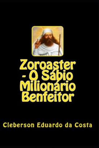 Kniha Zoroaster - O Sabio Milionario Benfeitor Cleberson Eduardo Da Costa