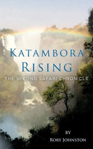 Kniha Katambora Rising: The Second Safari Chronicle Rory Johnston