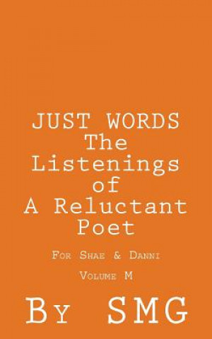 Livre JUST WORDS - The Listenings of a Reluctant Poet For Shae & Danni Volume M S M G