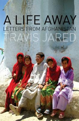 Книга A Life Away: Letters From Afghanistan Travis Jared