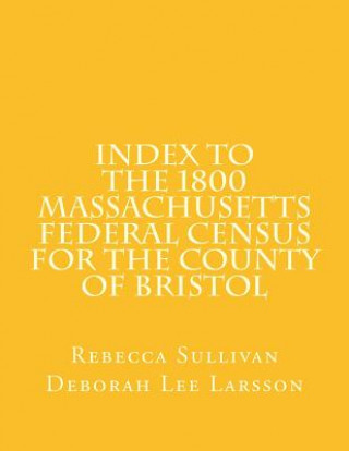 Kniha Index to the 1800 Massachusetts Federal Census for the County of Bristol Rebecca Sullivan
