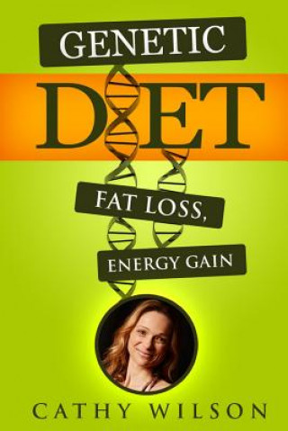 Könyv Genetic Diet: Fat Loss, Energy Gain Cathy Wilson