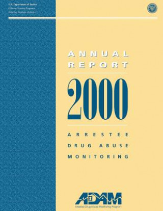 Carte 2000 Arrestee Drug Abuse Monitoring: Annual Report National Institute of Justice