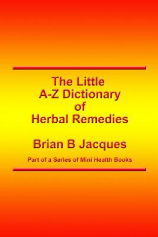 Könyv The Little A-Z Dictionary of Herbal Remedies Brian B Jacques