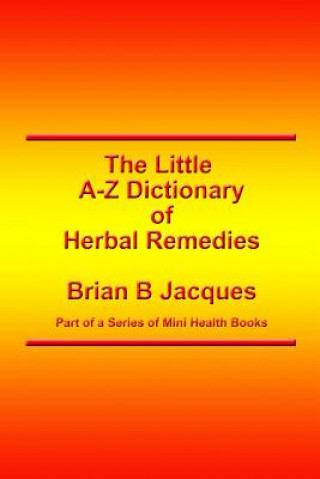 Książka The Little A-Z Dictionary of Herbal Remedies Brian B Jacques