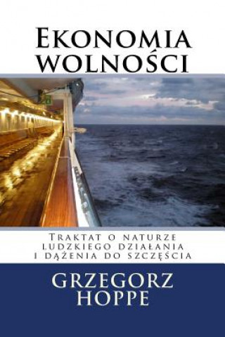 Kniha Ekonomia Wolnosci: Traktat O Naturze Ludzkiego Dzialania Grzegorz Hoppe