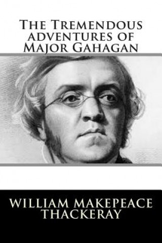 Carte The Tremendous adventures of Major Gahagan William Makepeace Thackeray