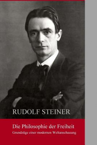 Kniha Die Philosphie der Freiheit: Grundzuege einer modernen Weltanschauung Rudolf Steiner