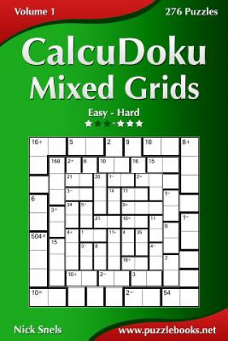 Kniha CalcuDoku Mixed Grids - Easy to Hard - Volume 1 - 276 Puzzles Nick Snels