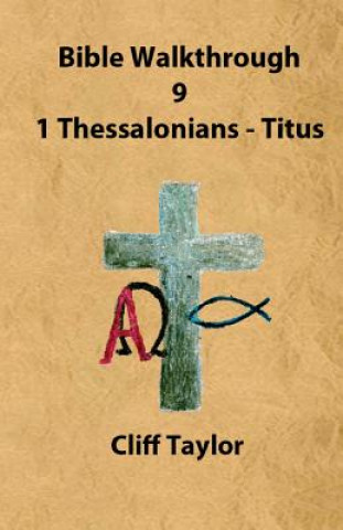 Könyv Bible Walkthrough - 9 Thessalonians and Pastoral Letters Cliff Taylor