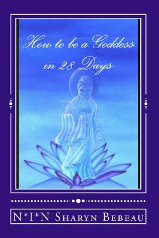 Könyv How to be a Goddess in 28 Days N*i*n Sharyn Bebeau
