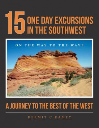 Könyv 15 One Day Excursions in the Southwest: A Journey to the Best of the West Kermit C Ramey