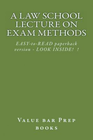 Carte A Law School Lecture On Exam Methods: EASY READ paperback version ... LOOK INSIDE! Value Bar Prep Books