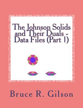 Kniha The Johnson Solids and Their Duals - Data Files (Part 1) Bruce R Gilson