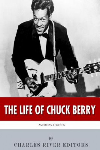 Könyv American Legends: The Life of Chuck Berry Charles River Editors