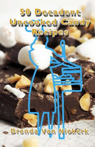 Kniha 50 Decadent Uncooked Candy Recipes Brenda Van Niekerk