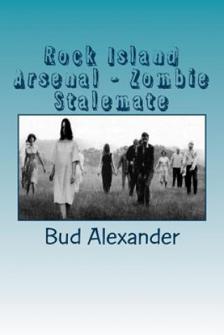 Kniha Rock Island Arsenal - Zombie Stalemate Bud R Alexander