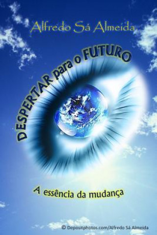 Könyv Despertar para o Futuro: A ess?ncia da mudança Alfredo Sa Almeida