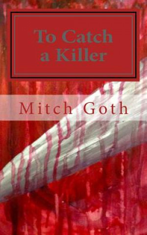 Libro To Catch a Killer: Book One in the Monello/Grazer Series Mitch Goth