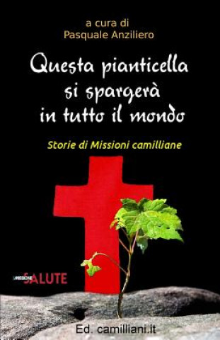 Livre Questa pianticella si sparger? in tutto il mondo: Storie di Missioni camilliane Pasquale Anziliero