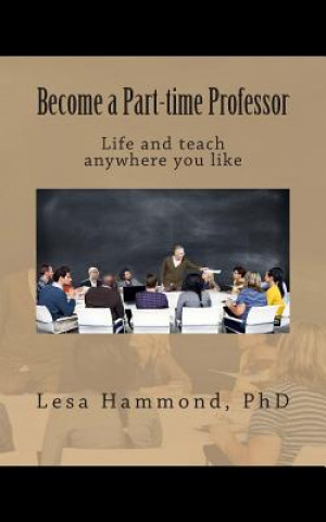 Kniha Become a Part-time Professor: Live and teach anywhere you like Lesa Hammond Phd