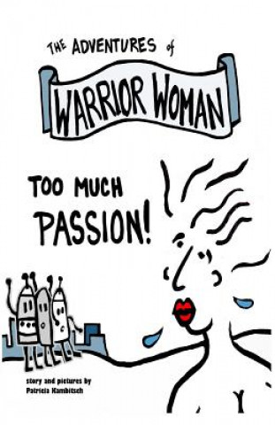 Książka Adventures of Warrior Woman: Too Much Passion Patricia a Kambitsch