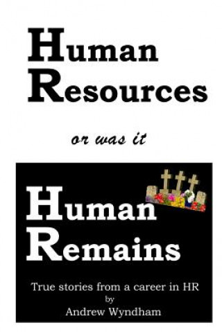 Carte Human Resources or was it Human Remains?: True stories from a career in HR Andrew Wyndham