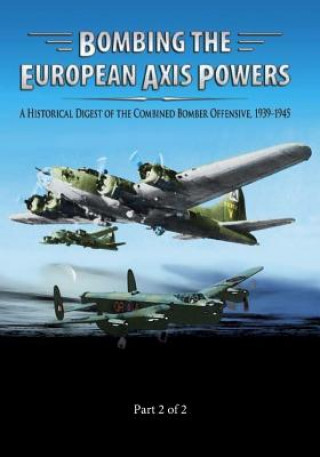 Kniha Bombing the European Axis Powers: A Historical Digest of the Combined Bomber Offensive 1939-1945 Part 2 of 2 Air University Press