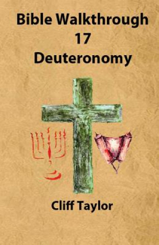 Книга Bible Walkthrough - 17 - Deuteronomy Cliff Taylor