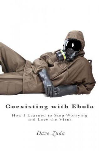 Buch Coexisting with Ebola: How I Learned to Stop Worrying and Love the Virus Dave Zuda