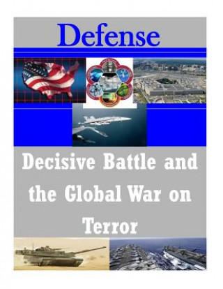 Kniha Decisive Battle and the Global War on Terror Naval Postgraduate School