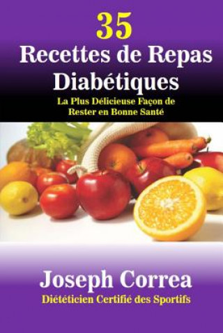 Könyv 35 Recettes de Repas Diabetiques: La Plus Delicieuse Facon de Rester en Bonne Sante Correa (Dieteticien Certifie Des Sportif