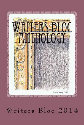 Kniha Writers Bloc Anthology 2014: Member selected prose, poems, and memoirs. Writers Bloc